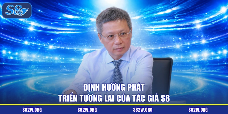 Định hướng phát triển tương lai của tác giả S8