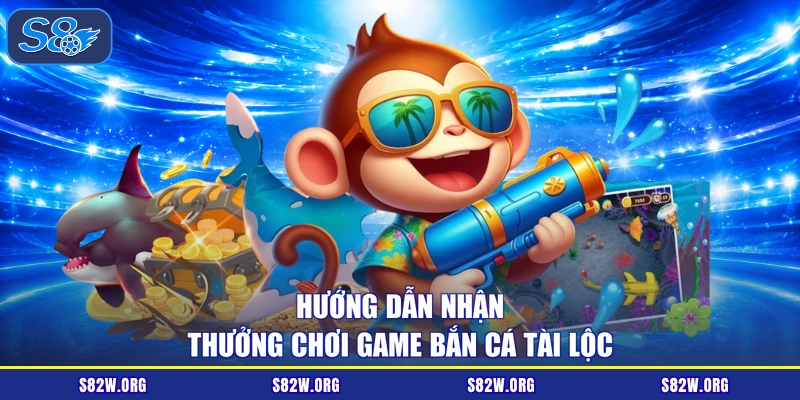 Hướng dẫn nhận thưởng chơi game bắn cá tài lộc