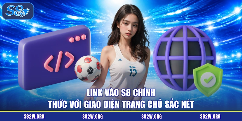 Link vào S8 chính thức với giao diện trang chủ sắc nét